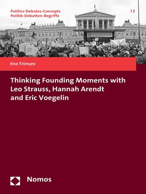 cover image of Thinking Founding Moments with Leo Strauss, Hannah Arendt and Eric Voegelin